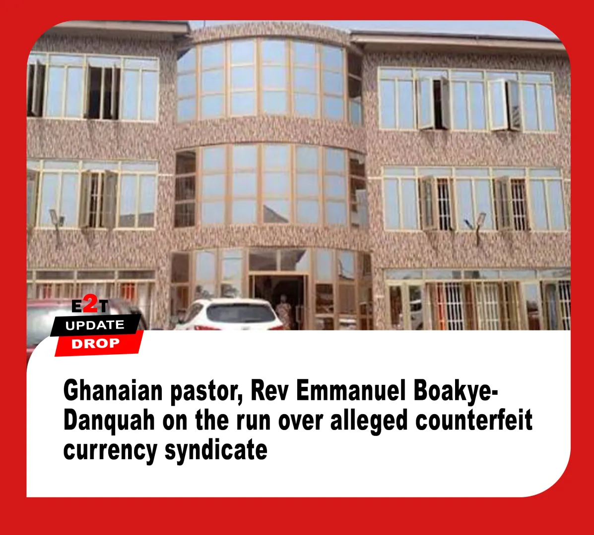 Ghanaian Pastor Wanted Over Alleged Counterfeit Currency Syndicate