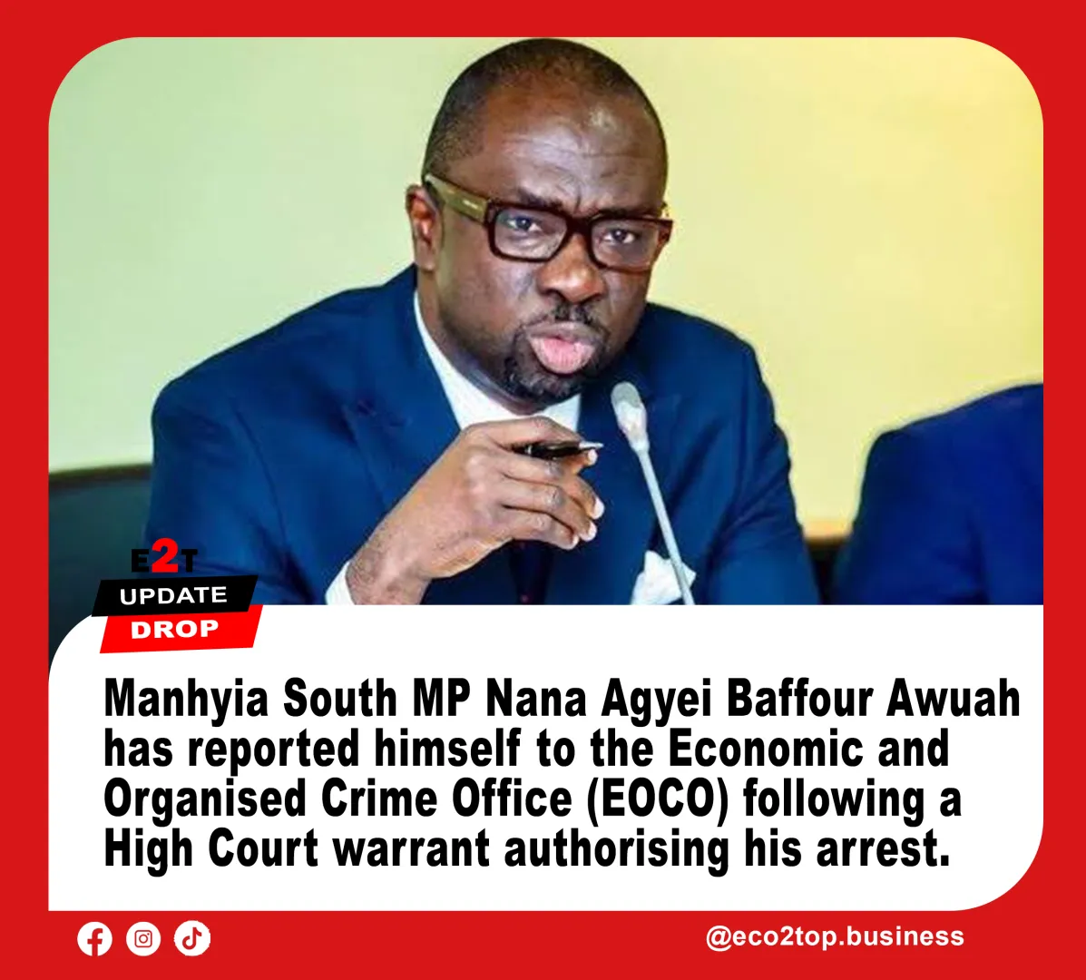 Manhyia South MP Baffour Awuah Reports Himself to EOCO After Arrest Warrant